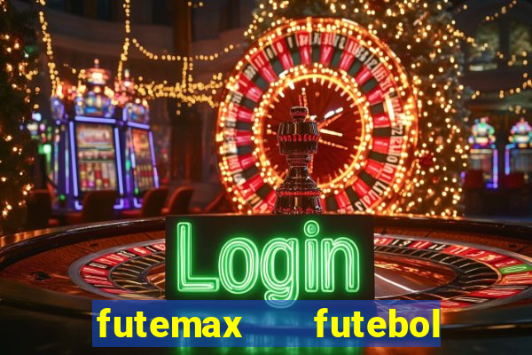 futemax   futebol ao vivo